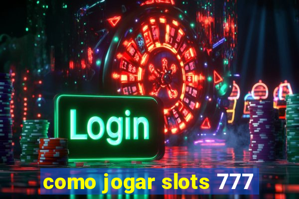 como jogar slots 777